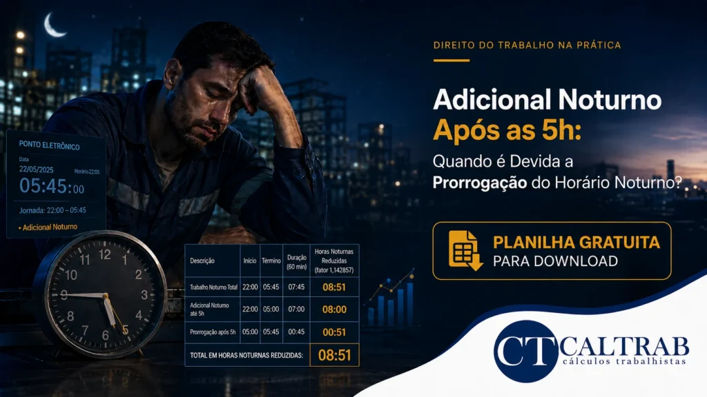 Adicional noturno após as 5h com prorrogação do horário noturno, planilha gratuita e cálculo da hora noturna reduzida CALTRAB